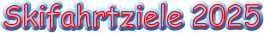 Skifahrtziele 2025