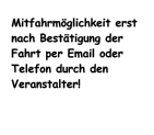 Mitfahrmöglichkeit erst nach Bestätigung der Fahrt per Email oder Telefon durch den Veranstalter!