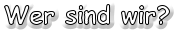 Wer sind wir?