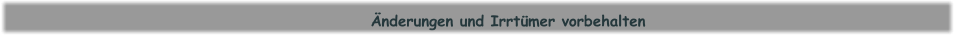 Änderungen und Irrtümer vorbehalten