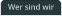 Wer sind wir